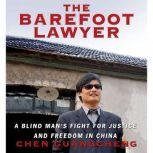 The Barefoot Lawyer A Blind Man's Fight for Justice and Freedom in China, Chen Guangcheng