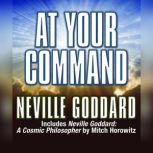 At Your Command Includes Neville Goddard: A Cosmic Philosopher by Mitch Horowitz, Neville Goddard