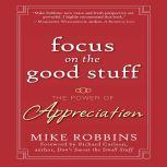 Focus on the Good Stuff The Power of Appreciation, Mike Robbins