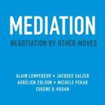 Mediation Negotiation by Other Moves, Aurelien A. Colson