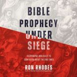 Bible Prophecy Under Siege, Ron Rhodes