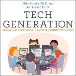 Tech Generation Raising Balanced Kids in a Hyper-Connected World, PhD Brooks