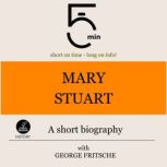 Mary Stuart A short biography, 5 Minutes
