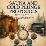 Sauna and Cold Plunge Protocols Witho..., William Ashford