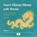 Learn Chinese Idioms with Stories Vo..., Letitia Wu