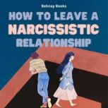 How To Leave a Narcissistic Relations..., Behnay Books