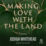 Making Love with the Land Essays, Joshua Whitehead