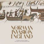 The Norman Invasion of England: The History and Legacy of William the Conqueror's Successful Campaign in 1066, Charles River Editors