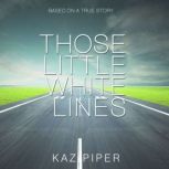 Those Little White Lines, Kaz Piper