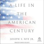 A Life in the American Century, Joseph S. Nye, Jr.