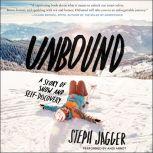 Unbound A Story of Snow and Self-Discovery, Steph Jagger