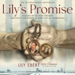 Lily's Promise Holding On to Hope Through Auschwitz and Beyond—A Story for All Generations, Lily Ebert