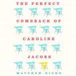 The Perfect Comeback of Caroline Jacobs, Matthew Dicks