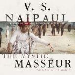 The Mystic Masseur A Novel, V. S. Naipaul