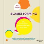 Blamestorming Why conversations go wrong and how to fix them, Rob  Kendall