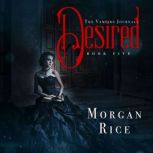 Desired Book 5 in the Vampire Journ..., Morgan Rice