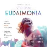 STOICISM  EUDAIMONIA A Guide For Th..., Quinto Greco