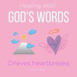 Healing With Gods Words - Grieves heartbreaks Overcome your loss, Everlasting love, Support in heaven, true love beyond death, Seek comfort by Holy Spirit, encounter Jesus wisdom, new chapter, The Little Angel