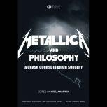 Metallica and Philosophy A Crash Course in Brain Surgery, William Irwin