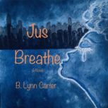 Jus Breathe, B. Lynn Carter