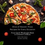 Slice of Heaven Pizza Recipes for Ev..., Mia Lawson