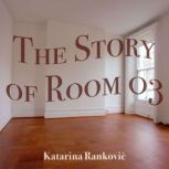 The Story of Room 03, Katarina Rankovic