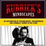 Kubricks Mindscapes An Exploration ..., Eternia Publishing