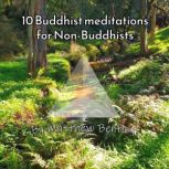 10 Buddhist Meditations for NonBuddh..., Matthew R Bentley