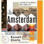 Amsterdam A History of the World's Most Liberal City, Russell Shorto