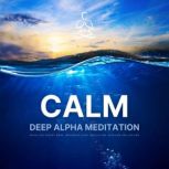 CALM  Deep Alpha Meditation Music f..., BES  Brainwave Entrainment Studios