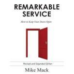 Remarkable Service - How to Keep Your Doors Open, Mike Mack