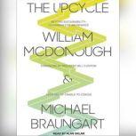 The Upcycle Beyond Sustainability--Designing for Abundance, Michael Braungart