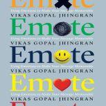 Emote Using Emotions to Make Your Message Memorable, Vikas Gopal Jhingran