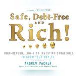 Safe, Debt-Free, and Rich! High-Return, Low-Risk Investing Strategies That Can Make You Wealthy, Andrew Packer