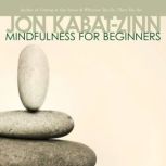 Mindfulness for Beginners, Jon KabatZinn, PhD