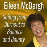 Sailing from Burnout to Balance and B..., Eileen McDargh