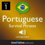 Learn Portuguese: Brazilian Portuguese Survival Phrases, Volume 1 Lessons 1-30, Innovative Language Learning