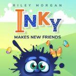 Inky Makes New Friends A bedtime story for kids 2-6, Riley Morgan