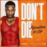 Dont Die Affirmations for Life, Martell Todd