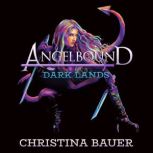 The Dark Lands Angelbound Origins 5..., Christina Bauer