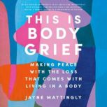 This Is Body Grief, Jayne Mattingly