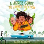 A Heros Guide to Summer Vacation, Pablo Cartaya