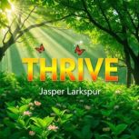 Thrive The Epic Secrets Of Transform..., Jasper Larkspur