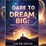 Dare to Dream Big, Caleb David