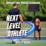 Next Level Athlete Unleash Your Athl..., Seth Scrimo