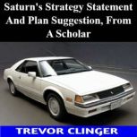 Saturns Strategy Statement And Plan ..., Trevor Clinger