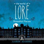 The World of Lore: Dreadful Places, Aaron Mahnke