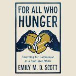 For All Who Hunger, Emily M. D. Scott
