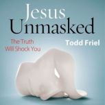 Jesus Unmasked, Todd Friel