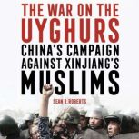 The War on the Uyghurs, Sean R. Roberts